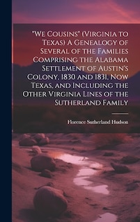 Couverture_We Cousins (Virginia to Texas) A Genealogy of Several of the Families Comprising the Alabama Settlement of Austin's Colony, 1830 and 1831, Now Texas, and Including the Other Virginia Lines of the Sutherland Family