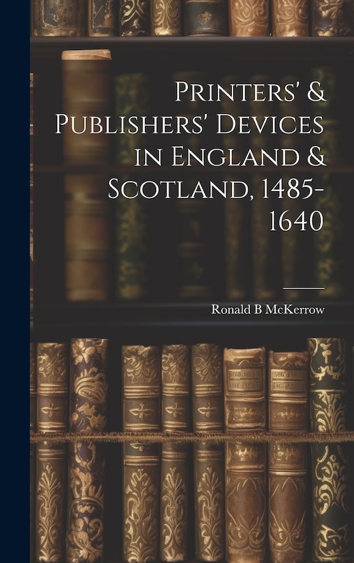 Front cover_Printers' & Publishers' Devices in England & Scotland, 1485-1640