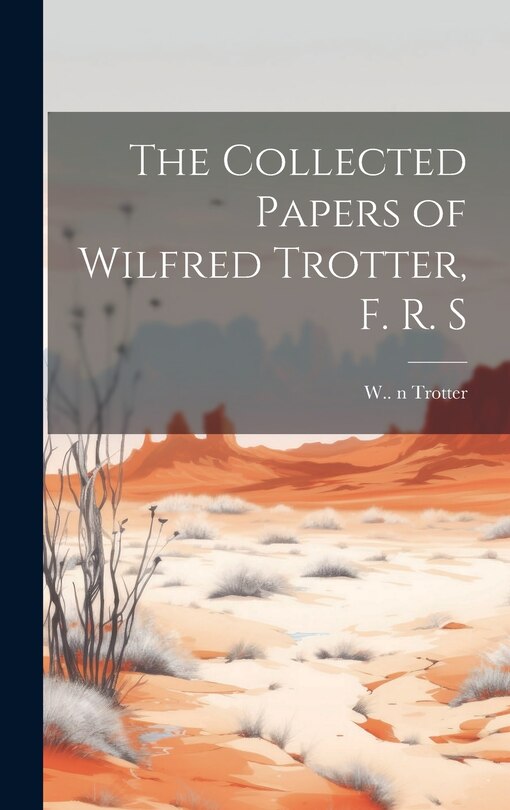 Couverture_The Collected Papers of Wilfred Trotter, F. R. S