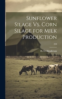 Front cover_Sunflower Silage Vs. Corn Silage for Milk Production; 210