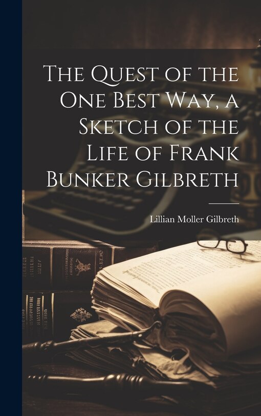 Front cover_The Quest of the One Best Way, a Sketch of the Life of Frank Bunker Gilbreth