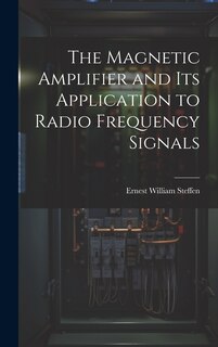 Front cover_The Magnetic Amplifier and Its Application to Radio Frequency Signals