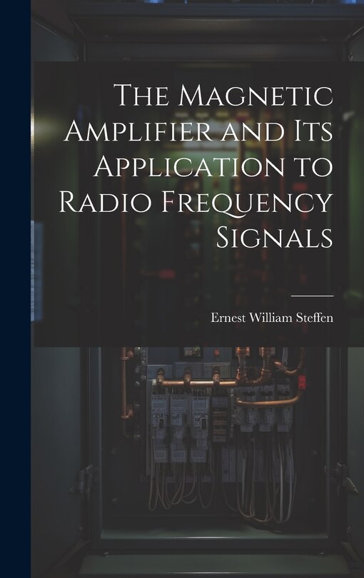 Front cover_The Magnetic Amplifier and Its Application to Radio Frequency Signals