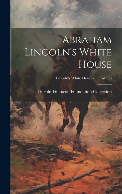 Front cover_Abraham Lincoln's White House; Lincoln's White House - Christmas