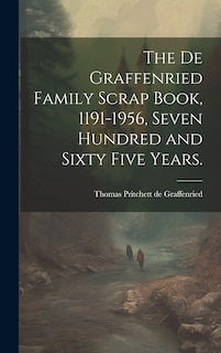 Front cover_The De Graffenried Family Scrap Book, 1191-1956, Seven Hundred and Sixty Five Years.