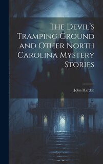 Front cover_The Devil's Tramping Ground and Other North Carolina Mystery Stories