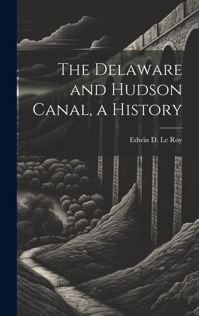 Front cover_The Delaware and Hudson Canal, a History