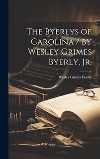 Front cover_The Byerlys of Carolina / by Wesley Grimes Byerly, Jr.
