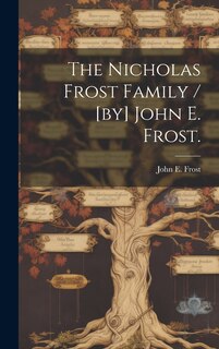 Couverture_The Nicholas Frost Family / [by] John E. Frost.