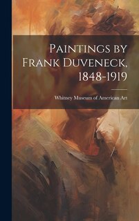 Front cover_Paintings by Frank Duveneck, 1848-1919