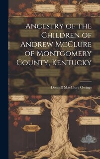 Front cover_Ancestry of the Children of Andrew McClure of Montgomery County, Kentucky