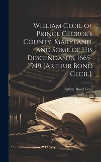 Front cover_William Cecil of Prince George's County, Maryland, and Some of His Descendants, 1665-1949 [Arthur Bond Cecil].