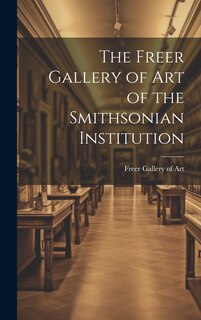 Front cover_The Freer Gallery of Art of the Smithsonian Institution