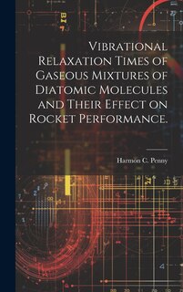 Couverture_Vibrational Relaxation Times of Gaseous Mixtures of Diatomic Molecules and Their Effect on Rocket Performance.