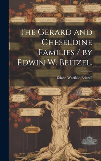 Front cover_The Gerard and Cheseldine Families / by Edwin W. Beitzel.