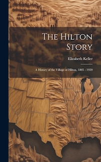 Front cover_The Hilton Story; A History of the Village of Hilton, 1805 - 1959