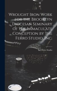 Front cover_Wrought Iron Work for the Brooklyn Diocesan Seminary of the Immaculate Conception by the Ferro Studio, Inc.