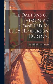 Couverture_The Daltons of Virginia / Compiled by Lucy Henderson Horton.