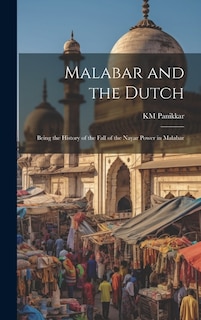 Couverture_Malabar and the Dutch; Being the History of the Fall of the Nayar Power in Malabar