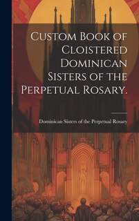 Front cover_Custom Book of Cloistered Dominican Sisters of the Perpetual Rosary.