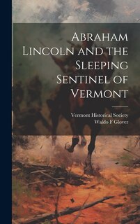Couverture_Abraham Lincoln and the Sleeping Sentinel of Vermont