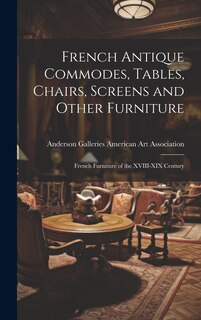 Front cover_French Antique Commodes, Tables, Chairs, Screens and Other Furniture; French Furniture of the XVIII-XIX Century