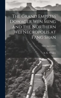 Couverture_The Grand Empress Dowager Wen Ming and the Northern Wei Necropolis at Fang Shan; vol.1 no.1 (1947)