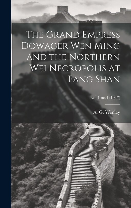 Couverture_The Grand Empress Dowager Wen Ming and the Northern Wei Necropolis at Fang Shan; vol.1 no.1 (1947)