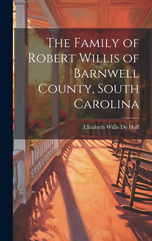 Front cover_The Family of Robert Willis of Barnwell County, South Carolina