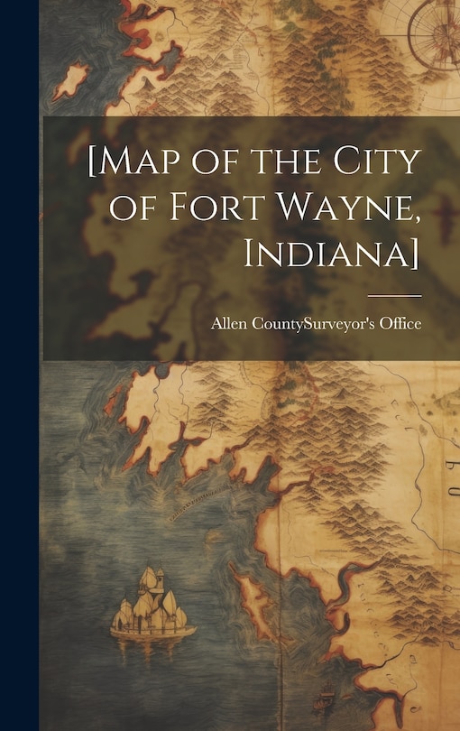 Front cover_[Map of the City of Fort Wayne, Indiana]