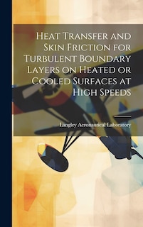 Front cover_Heat Transfer and Skin Friction for Turbulent Boundary Layers on Heated or Cooled Surfaces at High Speeds