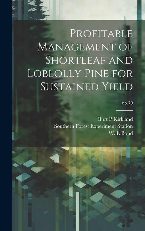 Front cover_Profitable Management of Shortleaf and Loblolly Pine for Sustained Yield; no.70
