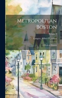 Front cover_Metropolitan Boston; a Modern History;; Volume 3