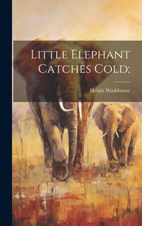 Front cover_Little Elephant Catches Cold;