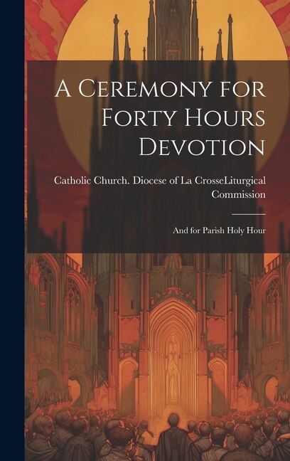 Couverture_A Ceremony for Forty Hours Devotion