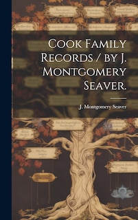 Front cover_Cook Family Records / by J. Montgomery Seaver.