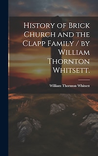 Couverture_History of Brick Church and the Clapp Family / by William Thornton Whitsett.