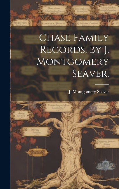 Front cover_Chase Family Records, by J. Montgomery Seaver.