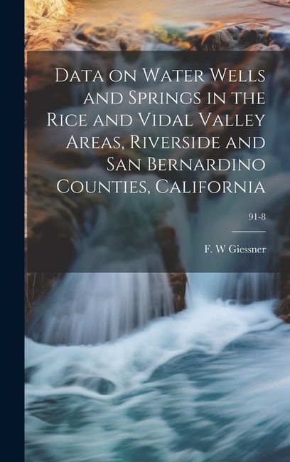 Couverture_Data on Water Wells and Springs in the Rice and Vidal Valley Areas, Riverside and San Bernardino Counties, California; 91-8