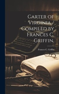Front cover_Carter of Virginia / Compiled by Frances C. Griffin.
