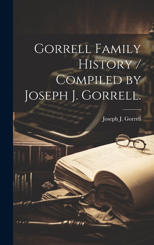 Couverture_Gorrell Family History / Compiled by Joseph J. Gorrell.