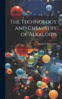 Front cover_The Technology and Chemistry of Alkaloids