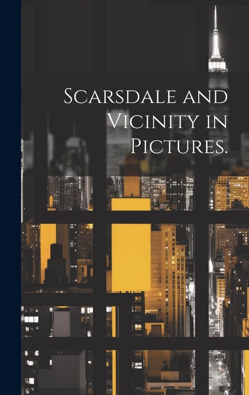 Front cover_Scarsdale and Vicinity in Pictures.