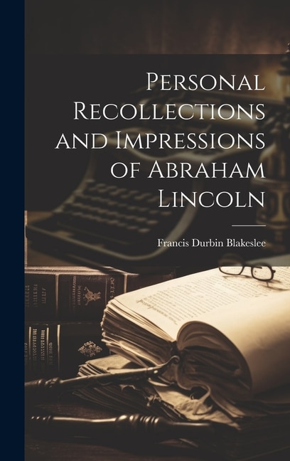 Couverture_Personal Recollections and Impressions of Abraham Lincoln