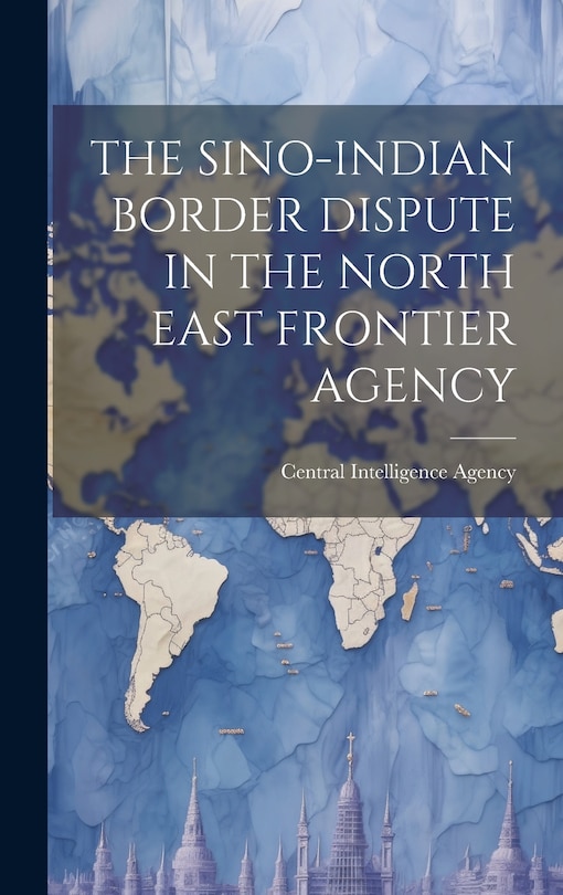 Front cover_The Sino-Indian Border Dispute in the North East Frontier Agency