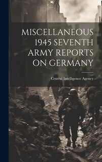 Couverture_Miscellaneous 1945 Seventh Army Reports on Germany