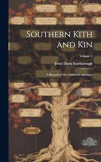 Front cover_Southern Kith and Kin; a Record of My Children's Ancestors; Volume 4