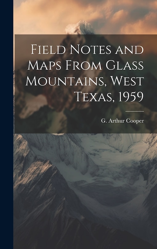 Front cover_Field Notes and Maps From Glass Mountains, West Texas, 1959
