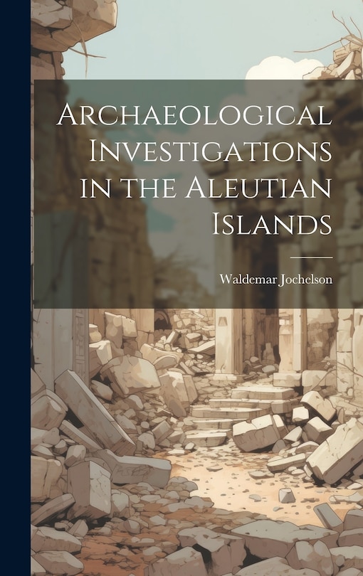Front cover_Archaeological Investigations in the Aleutian Islands