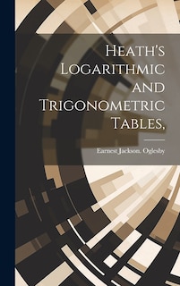Couverture_Heath's Logarithmic and Trigonometric Tables,